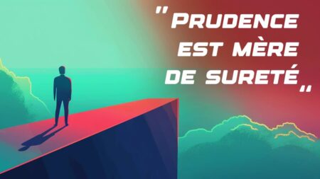 Prudence est mère de sureté : signification et origine de la citation